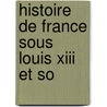 Histoire De France Sous Louis Xiii Et So door Ana�S. Rancou De Bazin