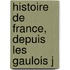 Histoire De France, Depuis Les Gaulois J