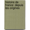 Histoire De France: Depuis Les Origines by Am�D�E. Gabourd