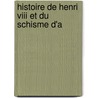 Histoire De Henri Viii Et Du Schisme D'a door Audin