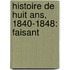 Histoire De Huit Ans, 1840-1848: Faisant