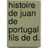Histoire De Juan De Portugal Fils De D.