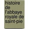 Histoire De L'Abbaye Royale De Saint-Pie door Julien Loth