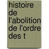 Histoire De L'Abolition De L'Ordre Des T door Templars