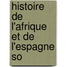Histoire De L'Afrique Et De L'Espagne So door Denis-Dominique Cardonne