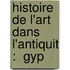 Histoire De L'Art Dans L'Antiquit :  Gyp