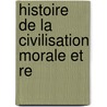 Histoire De La Civilisation Morale Et Re door Petrus Limburg Van Brouwer