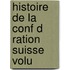 Histoire De La Conf D Ration Suisse Volu