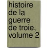 Histoire De La Guerre De Troie, Volume 2 by Nicolas Louid Achaintre