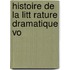 Histoire De La Litt Rature Dramatique Vo