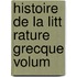 Histoire De La Litt Rature Grecque Volum