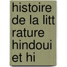 Histoire De La Litt Rature Hindoui Et Hi door Onbekend
