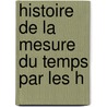 Histoire De La Mesure Du Temps Par Les H by Ferdinand Berthoud