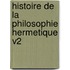 Histoire De La Philosophie Hermetique V2