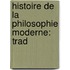 Histoire De La Philosophie Moderne: Trad