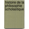 Histoire De La Philosophie Scholastique door Onbekend