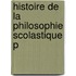 Histoire De La Philosophie Scolastique P