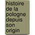 Histoire De La Pologne Depuis Son Origin