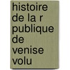 Histoire De La R Publique De Venise Volu door Pierre-Antoine-Nol-Bruno Daru