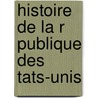 Histoire De La R Publique Des  Tats-Unis door Jean Fr�D�Ric Asti�