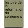Histoire De La Reformation Du Seizieme S door Jh Merle D'aubigne