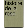 Histoire De La Rose by Annymous