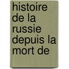 Histoire De La Russie Depuis La Mort De door Gaston Cr�Hange