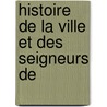 Histoire De La Ville Et Des Seigneurs De door Charles Emmanuel Dumont
