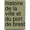 Histoire De La Ville Et Du Port De Brest by Prosper Jean Levot
