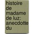 Histoire De Madame De Luz: Anecdotte Du