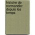 Histoire De Normandie: Depuis Les Temps