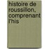 Histoire De Roussillon, Comprenant L'His