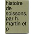 Histoire De Soissons, Par H. Martin Et P