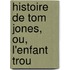 Histoire De Tom Jones, Ou, L'Enfant Trou