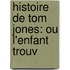 Histoire De Tom Jones: Ou L'Enfant Trouv