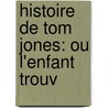 Histoire De Tom Jones: Ou L'Enfant Trouv door Hubert Franï¿½Ois Gravelot