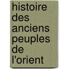 Histoire Des Anciens Peuples De L'Orient door Louis Mï¿½Nard