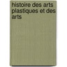 Histoire Des Arts Plastiques Et Des Arts door Flix Bourquelot