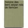 Histoire Des Beni Zeiyan Rois De Tlemcen by Muhammad B. Abd Al-Jall Tanas