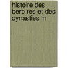 Histoire Des Berb Res Et Des Dynasties M door Abd Al-Ra man Ibn Khaldûn