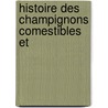 Histoire Des Champignons Comestibles Et door Joseph Roques