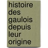 Histoire Des Gaulois Depuis Leur Origine door Jean Picot