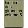 Histoire Des Girondins, Volume 5 by Unknown