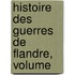 Histoire Des Guerres De Flandre, Volume