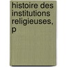 Histoire Des Institutions Religieuses, P door Onbekend
