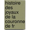 Histoire Des Joyaux De La Couronne De Fr door Germain Bapst