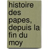 Histoire Des Papes, Depuis La Fin Du Moy door Ludwig Pastor