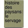 Histoire Des Paysans: Le Servage door Eug�Ne Bonnem�Re