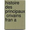 Histoire Des Principaux  Crivains Fran A by Antonin Roche