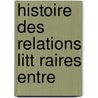 Histoire Des Relations Litt Raires Entre door Virgile Rossel